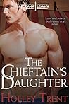 The Chieftain's Daughter by Holley Trent