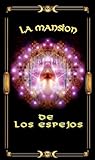 LA MANSION DE LOS ESPEJOS (Spanish Edition) LA MANSION DE LOS ESPEJOS (Spanish Edition)