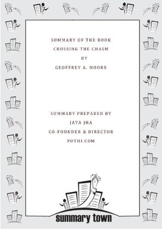 Summary of the book Crossing the Chasm by Geoffrey A. Moore (Kindle Edition)