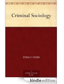 Criminal Sociology (Kindle Edition)