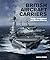 British Aircraft Carriers: Design, Development & Service Histories