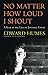 No Matter How Loud I Shout by Edward Humes No Matter How Loud I Shout by Edward Humes