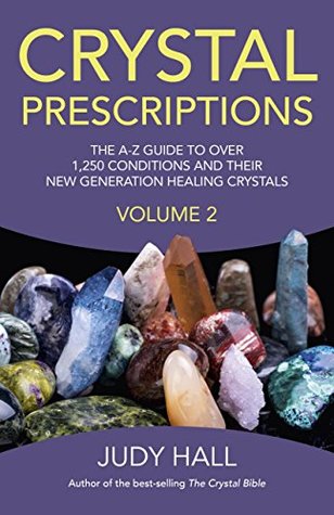 Crystal Prescriptions: The A-Z Guide to Over 1,250 Conditions and Their New Generation Healing Crystals (Volume 2)