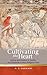 Cultivating the Heart: Feeling and Emotion in Twelfth- and Thirteenth-Century Religious Texts (Religion and Culture in the Middle Ages)