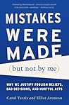Mistakes Were Made (but Not by Me): Why We Justify Foolish Beliefs, Bad Decisions, and Hurtful Acts