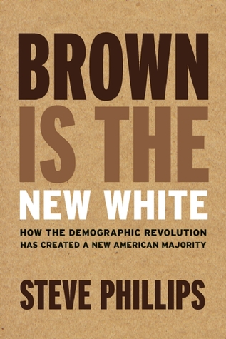 Brown Is the New White: How the Demographic Revolution Has Created a New American Majority (Hardcover)