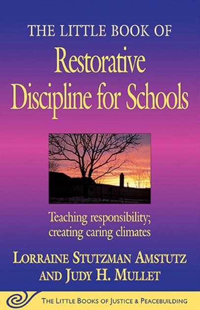 The Little Book of Restorative Discipline for Schools: Teaching Responsibility; Creating Caring Climates (The Little Books of Justice and Peacebuilding Series)