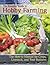 The Essential Guide to Hobby Farming: A How-To Manual for Crops, Livestock, and Your Business