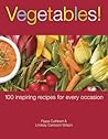 Vegetables!: 100 Inspiring Recipes for Every Occasion