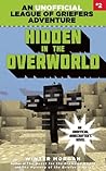 Hidden in the Overworld (An Unofficial League of Griefers Adventure, #2) Hidden in the Overworld (An Unofficial League of Griefers Adventure, #2)