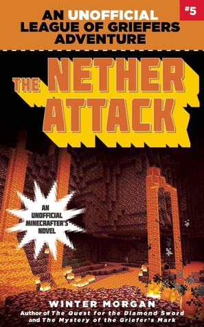 The Nether Attack (An Unofficial League of Griefers Adventure, #5)
