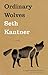 Ordinary Wolves by Seth Kantner Ordinary Wolves by Seth Kantner