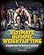 Ultimate Olympic Weightlifting: A Complete Guide from Beginning to Gold Medal