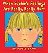 When Sophie's Feelings Are Really, Really Hurt When Sophie's Feelings Are Really, Really Hurt