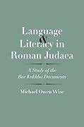 Language and Literacy in Roman Judaea: A Study of the Bar Kokhba Documents