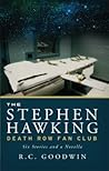 The Stephen Hawking Death Row Fan Club by R.C. Goodwin
