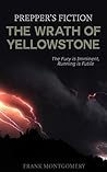 The Wrath of Yellowstone (Preppers Fiction): The Fury is Imminent, Running is Futile