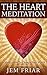 The Heart Meditation: A Meditation To Change Your World (The Modern Meditator’s Simple Meditations for Beginners Series Book 1)