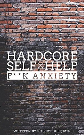 Hardcore Self Help: F**k Anxiety (Kindle Edition)