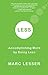 Less: Accomplishing More by Doing Less