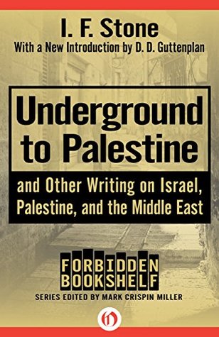 Underground to Palestine: And Other Writing on Israel, Palestine, and the Middle East (Forbidden Bookshelf Book 11)
