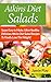 Atkins Diet Salads: Super Easy To Make, Ultra Healthy, Delicious Atkins Diet Salad Recipes To Final