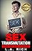 Sex Transmutation: How to Use The Secret Power of Your Sex Drive to Succeed in Business and Life. (Sex Energy- Complete Guide, Proven System to Empowered life Book 1)