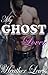 Paranormal Erotica: MY GHOST LOVER : An Erotic Paranormal Ghost Romance