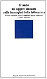 Gli oggetti desueti nelle immagini della letteratura: Rovine, reliquie, rarità, robaccia, luoghi inabitati e tesori nascosti
