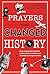 Prayers That Changed History: From Christopher Columbus to Helen Keller, How God Used 25 People to Change the World