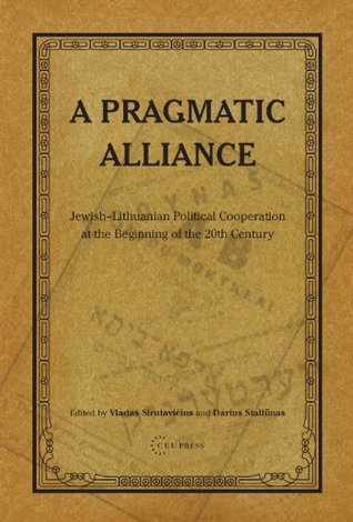 A Pragmatic Alliance. Jewish-Lithuanian political cooperation at the beginning of the 20th century (Kindle Edition)