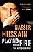 Playing with Fire by Nasser Hussain
