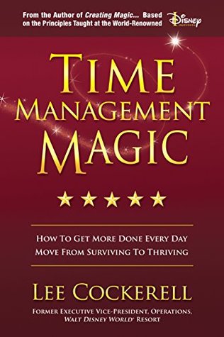 Time Management Magic: How To Get More Done Every Day And Move From Surviving To Thriving (Hardcover)