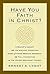 Have You Faith in Christ?: A Bishops Insight into the Historic Questions Asked of Those Seeking Admission into Full Connection in The United Methodist Church.