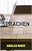 Sprachen schneller lernen: 23 Hacks die dein Sprachenlernen beschleunigen (German Edition)