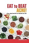 Eat to Beat Acne! How a plant-based diet can help heal your skin by Leigh  Matthews