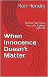 When Innocence Doesn't Matter: Ordeals of Amanda Knox and Raffaele Sollecito