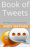 Book of Tweets: 1,001 Tweets to Promote Your Business Today