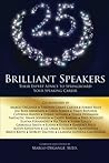 25 Brilliant Speakers: Their Expert Advice to Springboard Your Speaking Career 25 Brilliant Speakers: Their Expert Advice to Springboard Your Speaking Career