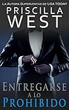 Entregarse a lo Prohibido (La Serie Del Entregarse nº 1) by Priscilla West