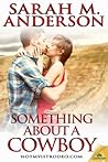 Something About a Cowboy by Sarah M. Anderson