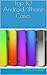 Top 10 Android/iPhone Cases