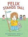 Felix Stands Tall by Rosemary Wells