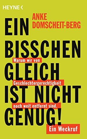 Ein bisschen gleich ist nicht genug!: Warum wir von Geschlechtergerechtigkeit noch weit entfernt sind. Ein Weckruf (Kindle Edition)