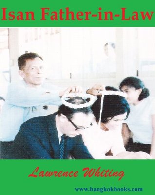 Isan Father-in-Law - A Family’s Roots in Northeast Thailand (Isan Son-in-Law Book 2)