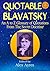 Quotable Blavatsky: An A to Z Glossary of Quotations from The Secret Doctrine (Quotable Wisdom Books Book 77)