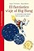 El fantástico viaje al Big Bang by Jürgen Teichmann
