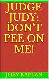 Judge Judy: Don't Pee on Me! Judge Judy: Don't Pee on Me!
