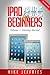 iPad Guide For Beginners (For iPad / iPad Air / iPad Mini) by Mike Jeffries
