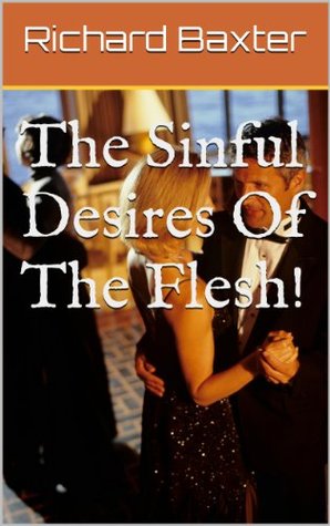 The Sinful Desires Of The Flesh!